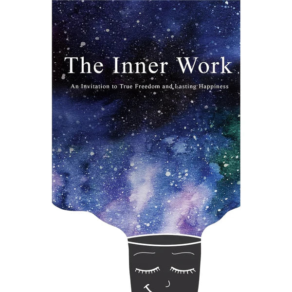 The Inner Work - Path to True Freedom & Lasting Happiness